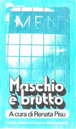 Maschio è brutto. L'uomo italiano in trecento lettere sessuali