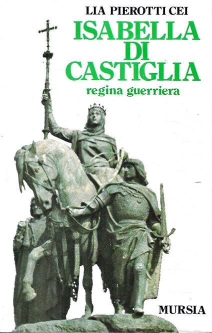 Isabella di Castiglia regina guerriera - Lia Pierotti Cei - copertina