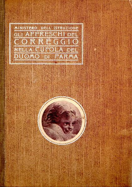 Gli Affreschi Del Correggio Nella Cupola Del Duomo Di Parma - Corrado Ricci - copertina