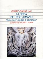 La sfida del post.umano : Verso nuovi modelli di esistenza?