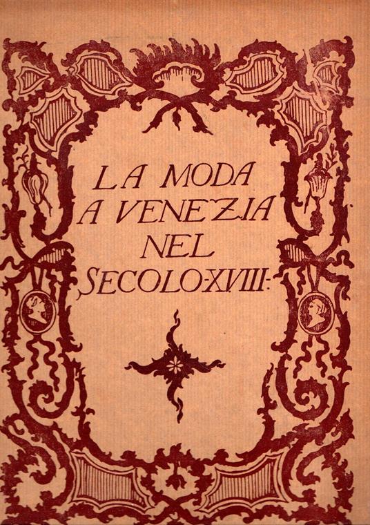 La moda a Venezia nel secolo XVIII° - G. Morazzoni - copertina