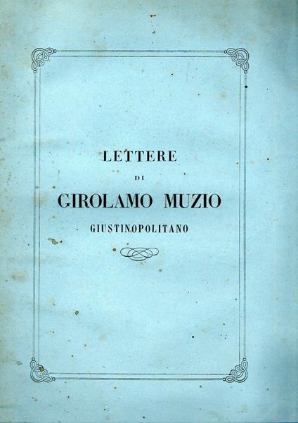 Lettere di Girolamo Muzio. Giustinopolitano - Girolamo Muzio - copertina