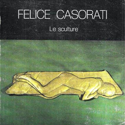 Felice Casorati. Le sculture - Felice Casorati - copertina