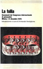 La follia. Documenti del Congresso internazionale di psicanalisi. Milano 1-4 dicembre 1976