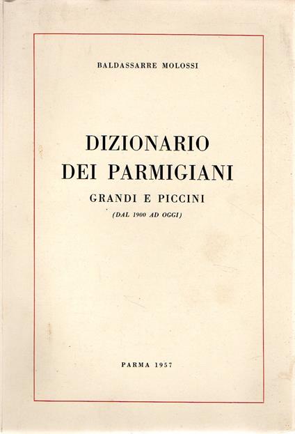 Dizionario dei parmigiani : grandi e piccini - Baldassarre Molossi - copertina