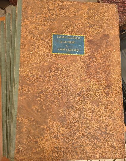 Le fabbriche e i disegni di Andrea Palladio e le terme / di Bertotti Scamozzi ampliata e fornita di note da Celestino Foppiani - copertina