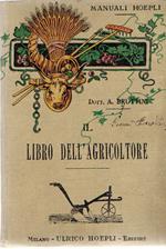 Il libro dell'agricoltore : Agronomia - Agricoltura - Industrie agricole