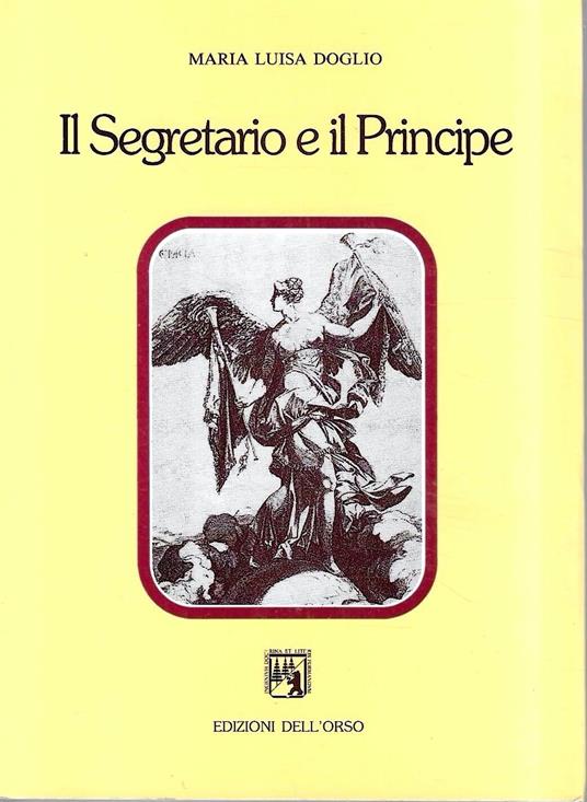 Il Segretario e il Principe. Studi sulla letteratura italiana del Rinascimento - Maria Luisa Doglio - copertina