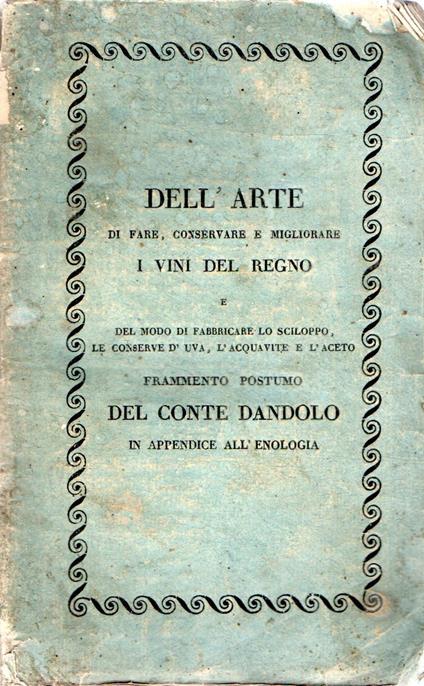 Dell'arte di fare, conservare e far viaggiare i vini del Regno e del modo di fabbricare lo sciloppo, l'acquavite e l'aceto - Vincenzo Dandolo - copertina