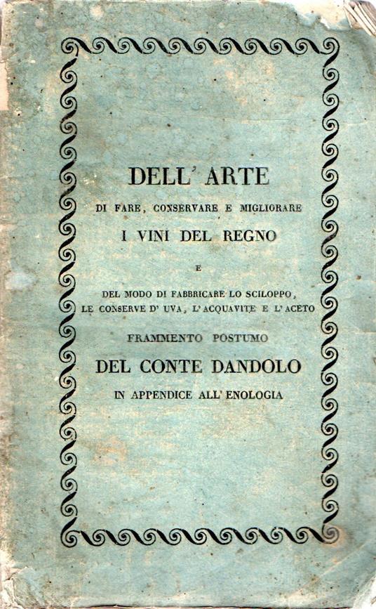 Dell'arte di fare, conservare e far viaggiare i vini del Regno e del modo di fabbricare lo sciloppo, l'acquavite e l'aceto - Vincenzo Dandolo - copertina
