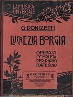Lucrezia Borgia. Opera in un prologo e due atti di Gaetano Donizetti. Opera completa per pianoforte solo