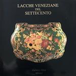 Lacche Veneziane del Settecento (Catalogo della Mostra - Milano, 1997)