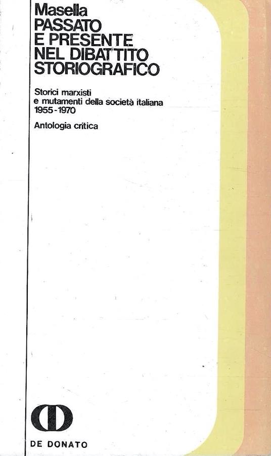 Passato e presente nel dibattito storiografico. Storici marxisti e mutamenti della società italiana 1955-1970. Antologia critica - Luigi Masella - copertina