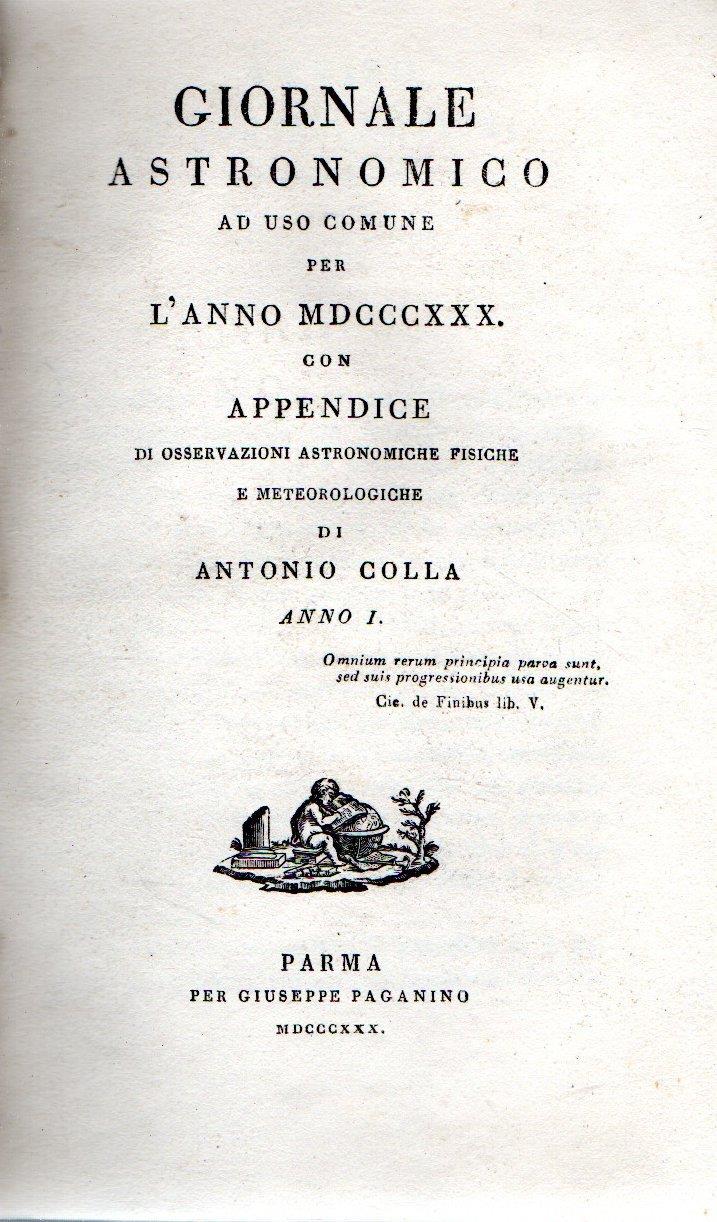 Giornale Astronomico ad uso comune per l'anno 1830 con appendice di osservazioni astronomiche fisiche e meteorologiche di Antonio Colla