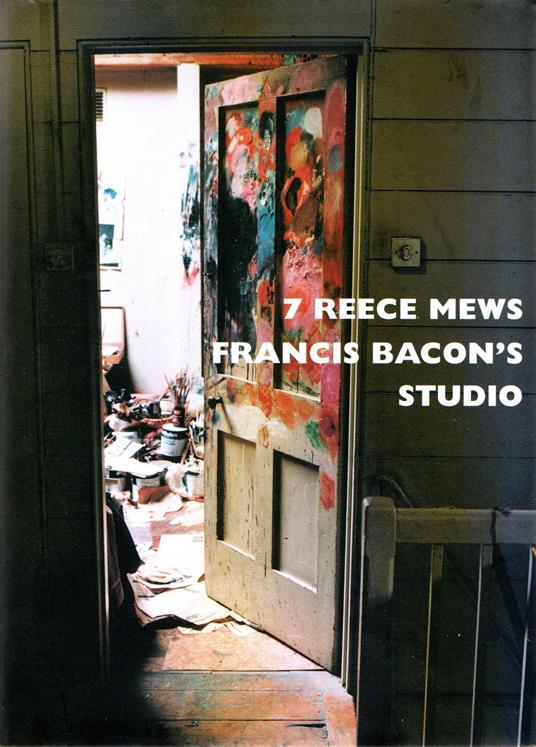 7 Reece Mews: Francis Bacon's Studio - copertina