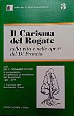 Il carismadel Rogate nella vita e nelle oepre del Di Francia. Convegno di studi sul Carisma del Rogate. Il 7-8 gennaio 1995
