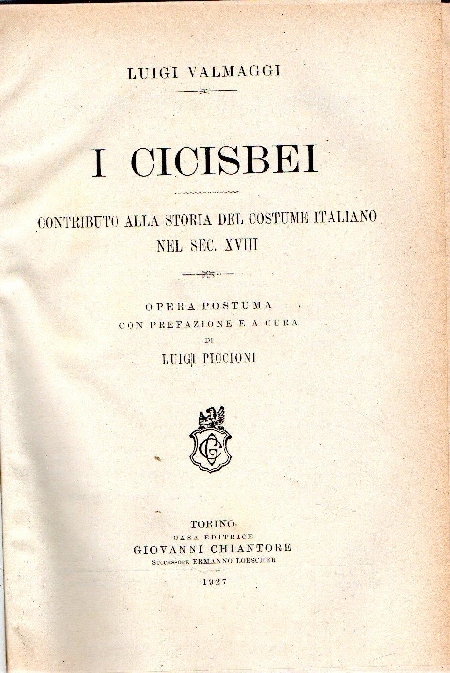 I Cicisbei : Contributo alla storia del costume italiano nel sec. XVIII