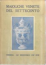 Maioliche venete del Settecento, col Catalogo delle maioliche esposte a Cà Rezzonico dal luglio all'ottobre 1939