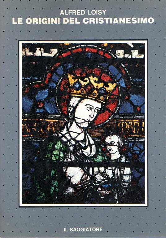 Le origini del cristianesimo - Alfred Loisy - copertina