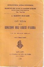 Guida per la risoluzione degli esercizi di algebra (Collana 