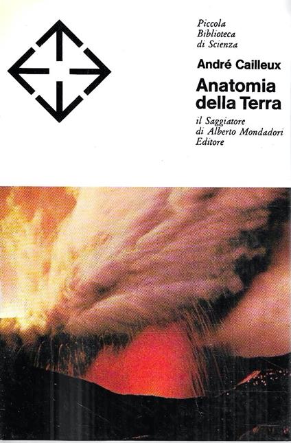 Anatomia della Terra (Collana "Piccola Biblioteca di Scienza") - André Cailleux - copertina