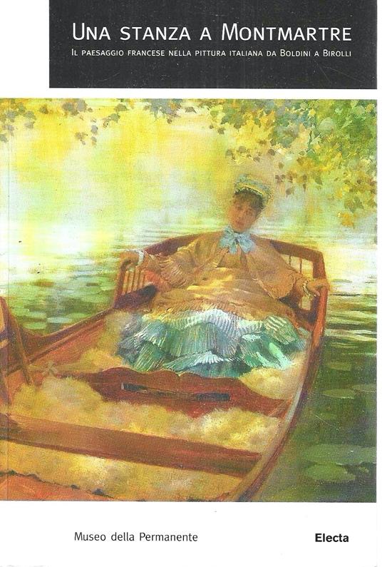 Una stanza a Montmartre. Il paesaggio francese nella pittura italiana da Boldini a Birolli. Catalogo della Mostra (Milano, 6 novembre 1998-3 gennaio 1999) - copertina