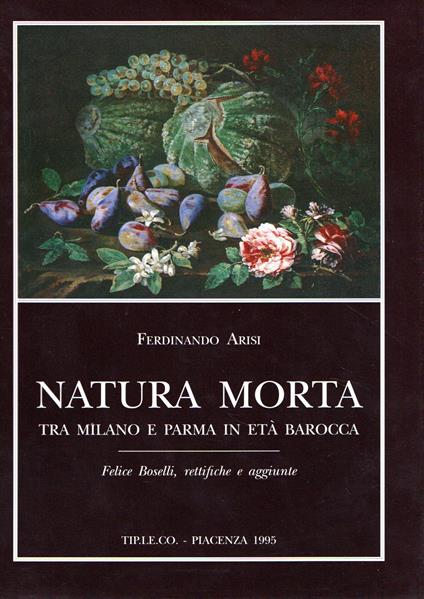 Natura morta tra Milano e Parma in età Barocca - Ferdinando Arisi - copertina
