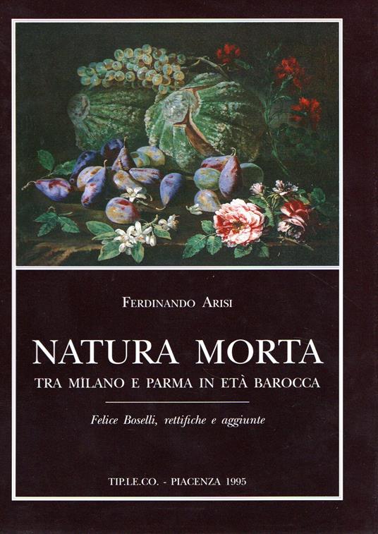 Natura morta tra Milano e Parma in età Barocca - Ferdinando Arisi - copertina