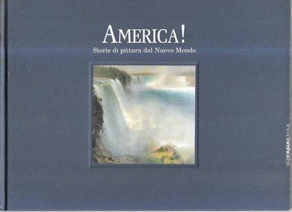 America ! Storie di pittura dal Nuovo Mondo (Catalogo della Mostra - Brescia, 24 novembre 2007 - 4 maggio 2008) - copertina
