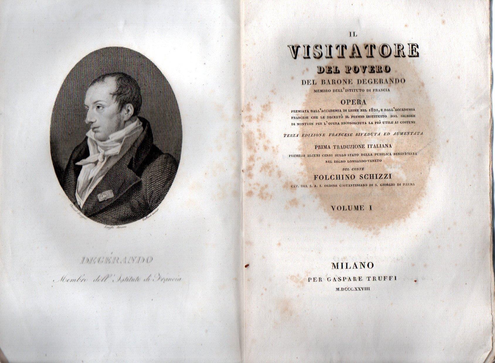Il visitatore del povero del Barone Degerando membro dell'istituto di Francia. Opera premiata dall'Accademia di Lione nel 1821 .Seconda edizione milanese della prima traduzione italiana sulla terza edizione francese riveduta ed aumentata Premessi alc
