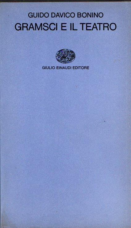 Gramsci e il teatro - Guido Davico Bonino - copertina