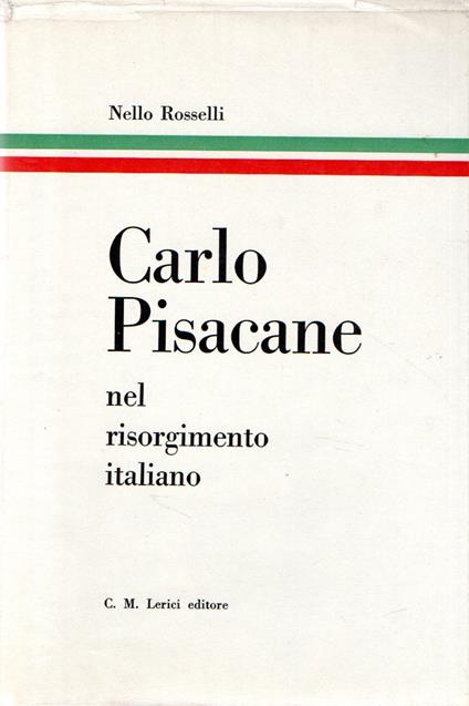 Carlo Pisacane : nel risorgimento italiano - Nello Rosselli - copertina