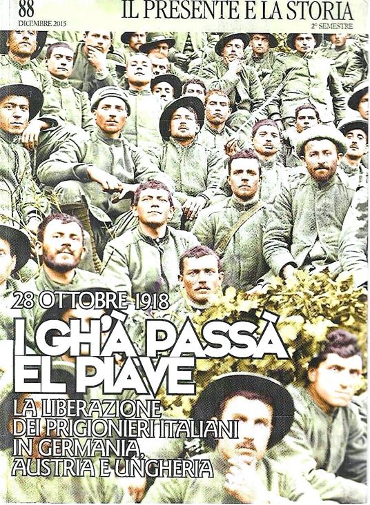 28 ottobre 1918. I gh'à passà el Piave. La liberazione dei prigionieri italiani in Germania, Austria e Ungheria (Rivista "Il Presente e la Storia" n.88) - copertina