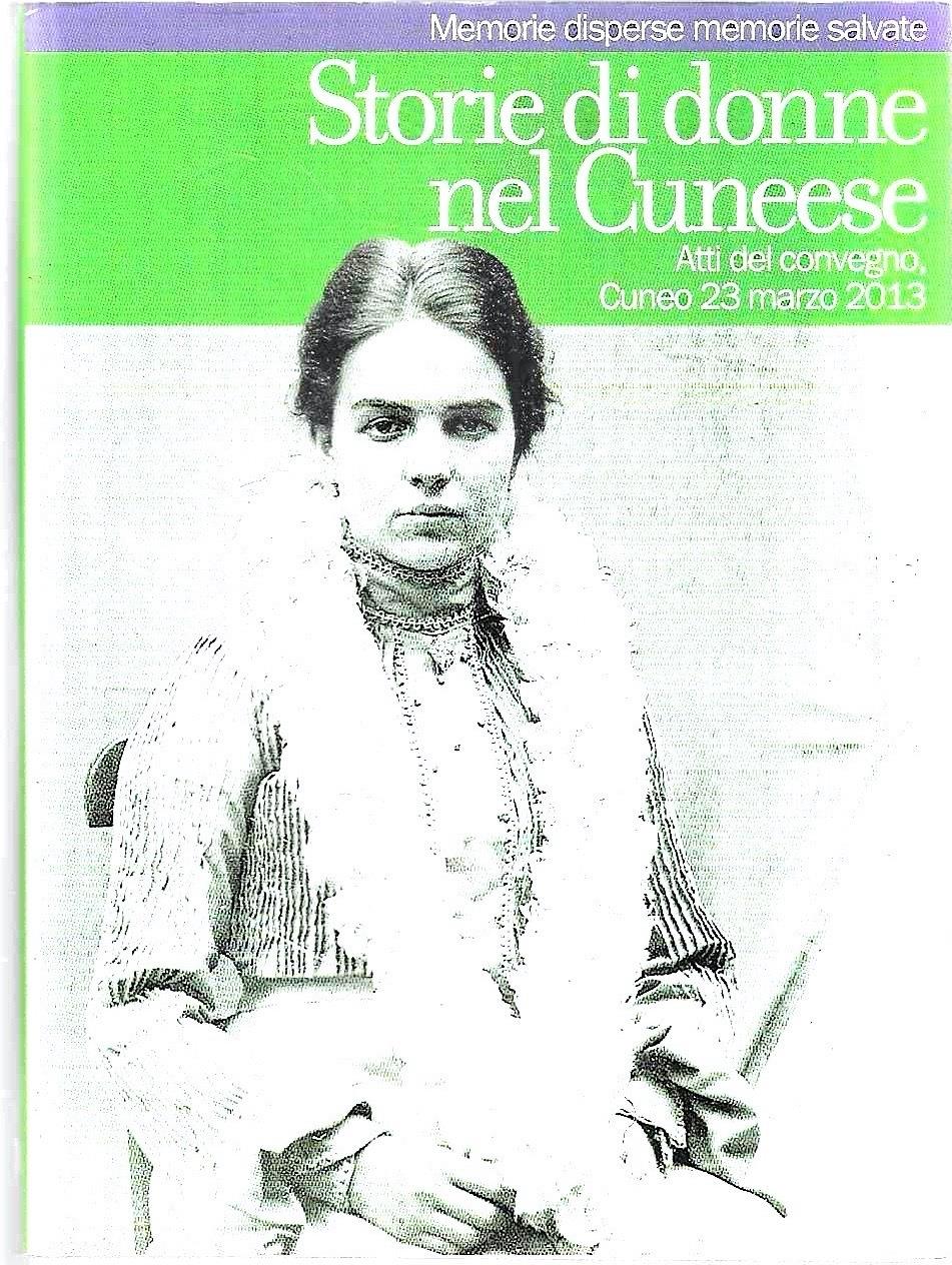 Storie di donne nel Cuneese. Atti del convegno, Cuneo 23 marzo 1913 (Rivista "Il Presente e la Storia" n. 83)