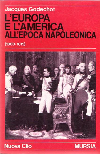 L' Europa e l' America all' Epoca Napoleonica - Jacques Godechot - copertina