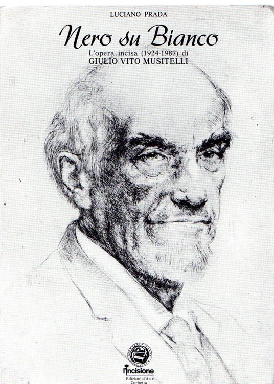 Nero su bianco : L'opera incisa (1924-1987) di Giulio Vito Musitelli - Luciano Prada - copertina