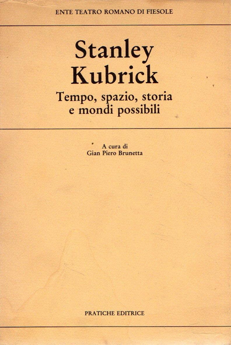 Stanley Kubrick : Tempo, spazio, storia e mondi possibili