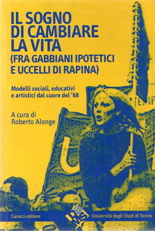 Il sogno di cambiare la vita (fra gabbiani ipotetici e uccelli di rapina) - Roberto Alonge - copertina
