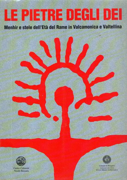 Le pietre degli dei : Menhir e stele dell'Età del Rame in Valcamonica e Valtellina - copertina