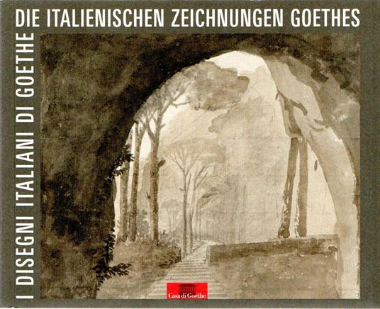 I disegni italiani di Goethe - Die Italienischen Zeichnungen Goethes - copertina