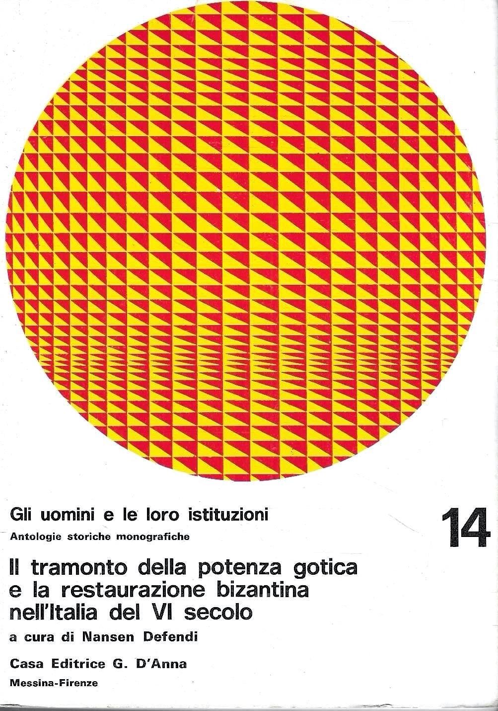 Il tramonto della potenza gotica e la restaurazione bizantina nell'Italia del VI secolo - ("Gli uomini e le loro istituzioni". Antologie storiche monografiche, n. 14 )