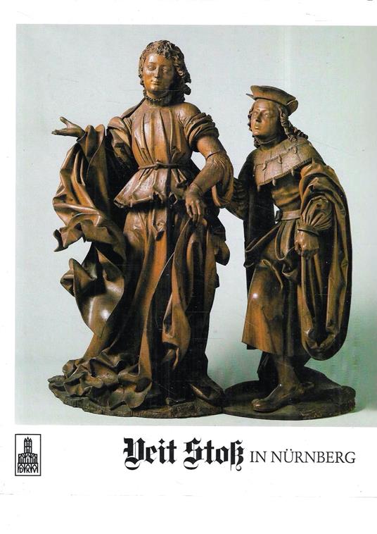 Veit Stoss in Nürnberg. Werke des Meisters und seiner Schule in Nürnberg und Umgebung - copertina