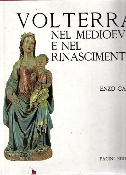 Volterra : Nel Medioevo e nel Rinascimento - Enzo Carli - copertina