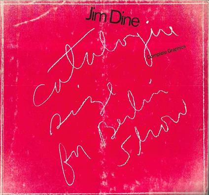 Jim Dine. Complete Graphics (Catalogo della Mostra - Berlino, 1970) - copertina