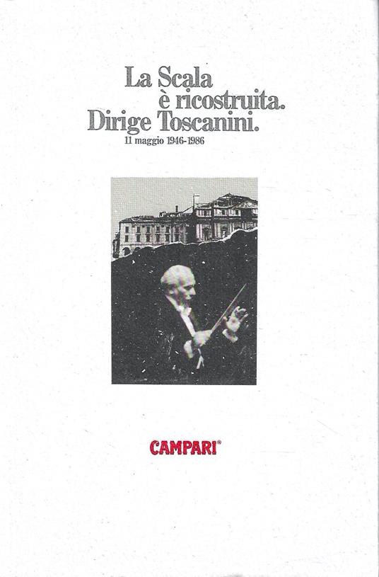 La Scala è ricostruita. Dirige Toscanini. 11 maggio 1946-1986 - copertina