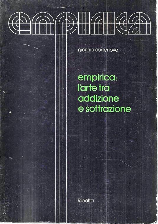 Empirica: l'arte tra addizione e sottrazione (Catalogo della Mostra - Rimini, Verona , 1975) - Giorgio Cortenova - copertina