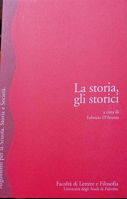 La storia, gli storici : atti della Tavola rotonda, 29 novembre 2000 - copertina