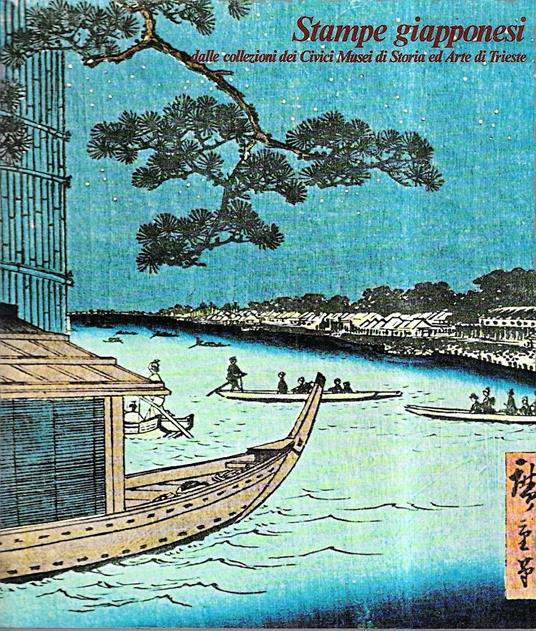 Stampe giapponesi dalle collezioni dei Civici Musei di Storia ed Arte di Trieste (Catalogo della Mostra - Trieste, 25 giugno / 28 agosto 1977) - Luisa Crusvar - copertina