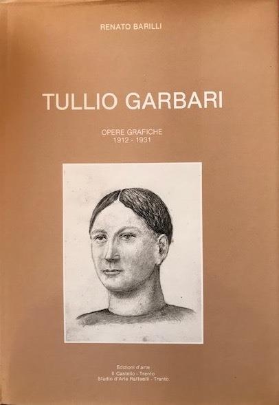 Tullio Garbari. Opere grafiche 1912-1931 (Catalogo della Mostra - Trento, dicembre 1986/gennaio 1987) - Renato Barilli - copertina
