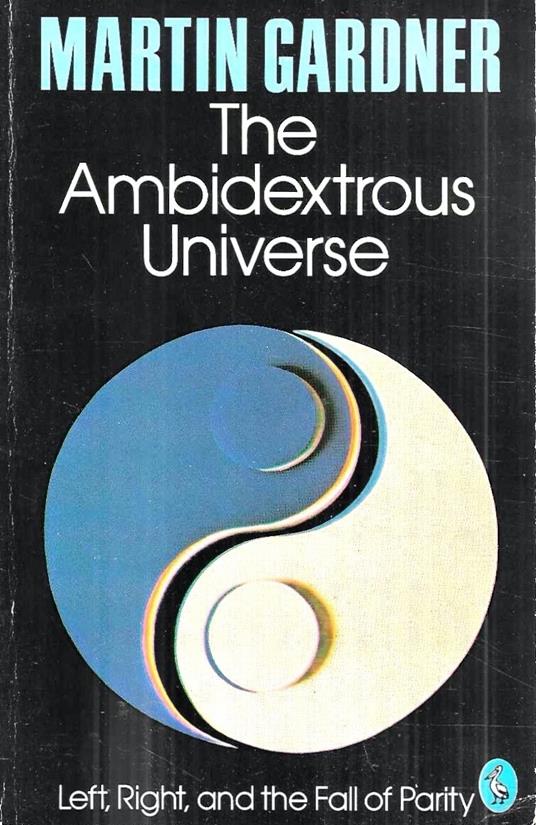 The Ambidextrous Universe: Mirror Asymmetry And Time-Reversed Worlds - Martin Gardner - copertina